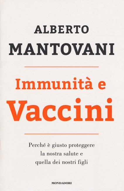 Immunità e vaccini. Perché è giusto proteggere la nostra salute e quella dei nostri figli - Alberto Mantovani - copertina