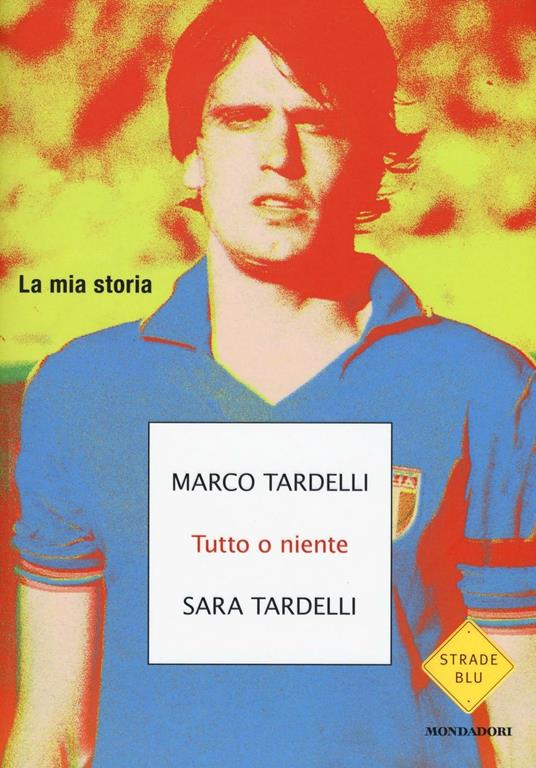 Tutto o niente. La mia storia - Marco Tardelli,Sara Tardelli - copertina