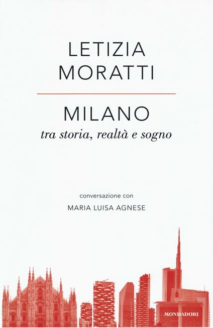 Milano tra storia, realtà e sogno. Conversazione con Maria Luisa Agnese - Letizia Moratti,M. Luisa Agnese - copertina