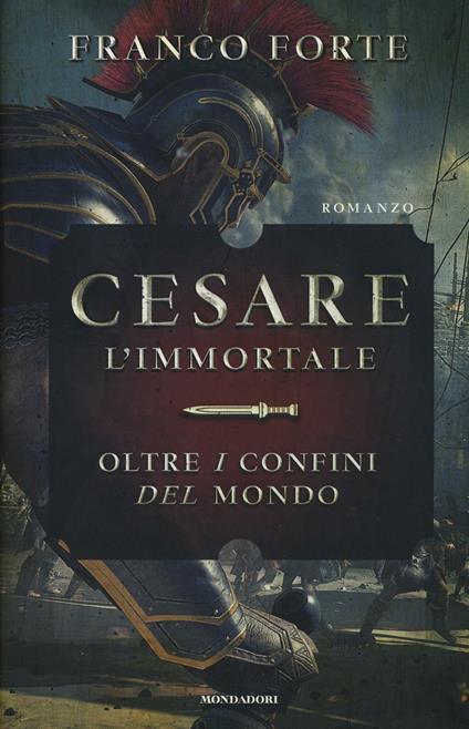 Cesare l'immortale. Oltre i confini del mondo - Franco Forte - copertina