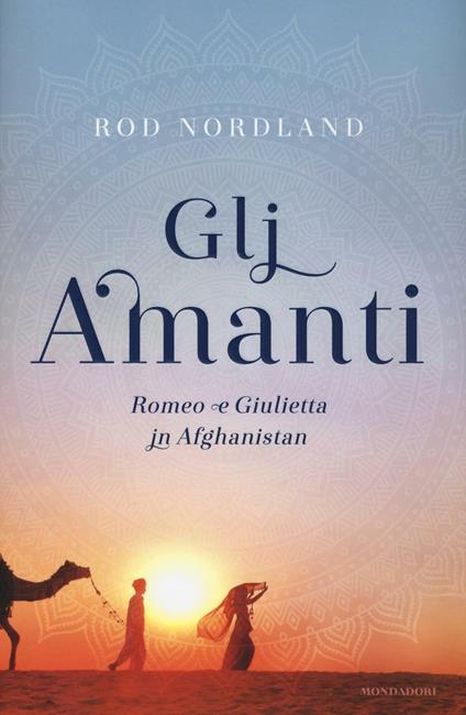 Gli amanti. Romeo e Giulietta in Afghanistan - Rod Nordland - copertina