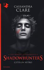 Città di vetro. Shadowhunters. The mortal instruments. Vol. 3