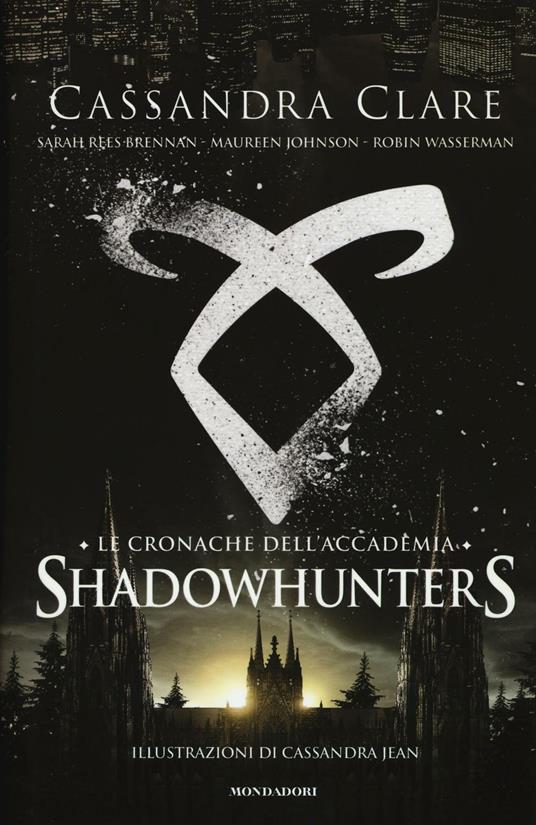 Le cronache dell'Accademia. Shadowhunters - Cassandra Clare,Sarah Rees Brennan,Maureen Johnson - copertina