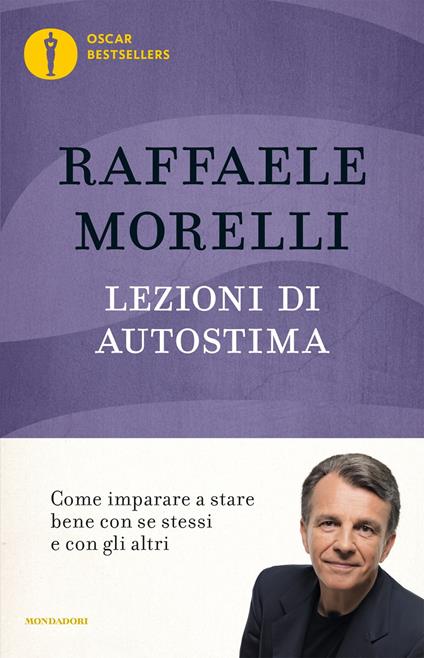 Lezioni di autostima. Come imparare a stare bene con se stessi e con gli altri - Raffaele Morelli - copertina