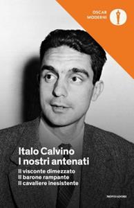 Libro I nostri antenati: Il visconte dimezzato-Il barone rampante-Il cavaliere inesistente Italo Calvino