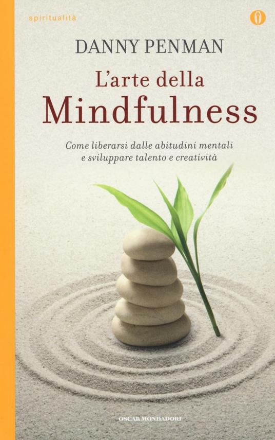 L' arte della mindfulness. Come liberarsi dalle abitudini mentali e sviluppare talento e creatività - Danny Penman - copertina