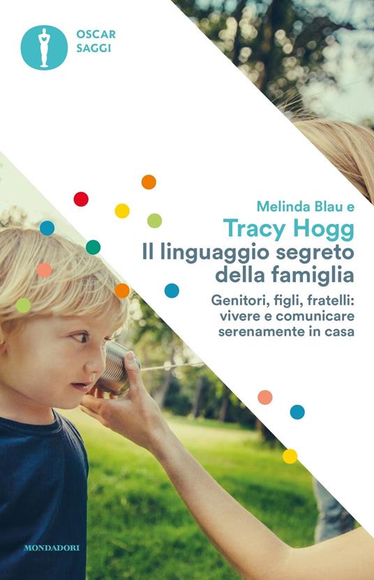 Il linguaggio segreto della famiglia. Genitori, figli, fratelli: vivere e comunicare serenamente a casa - Tracy Hogg,Melinda Blau - copertina