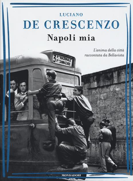 Napoli mia. L'anima della città raccontata da Bellavista - Luciano De Crescenzo - copertina