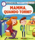 Mamma, quando torni? Ediz. illustrata