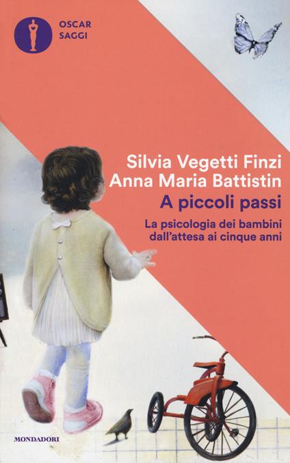 A piccoli passi. La psicologia dei bambini dall'attesa ai cinque anni - Silvia Vegetti Finzi,Anna Maria Battistin - copertina
