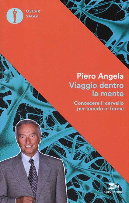 Viaggio dentro la mente. Conoscere il cervello per tenerlo in forma - Piero Angela - copertina