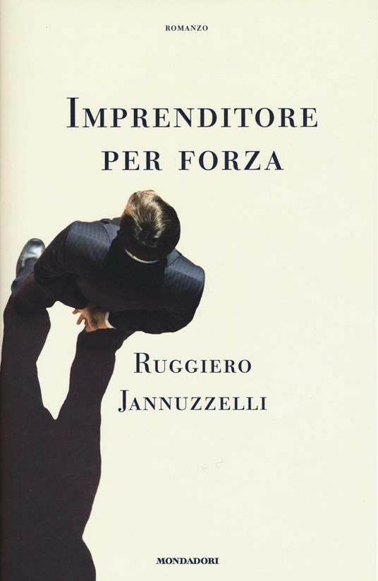 Imprenditore per forza - Ruggiero Jannuzzelli - copertina