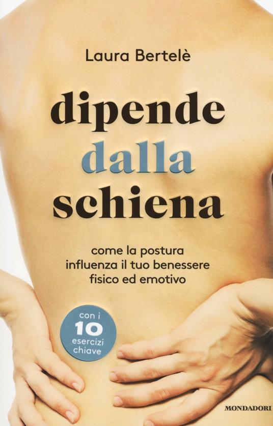 Dipende dalla schiena. Come la postura influenza il tuo benessere fisico ed emotivo - Laura Bertelè - copertina