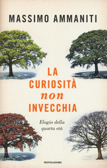 La curiosità non invecchia. Elogio della quarta età - Massimo Ammaniti - copertina