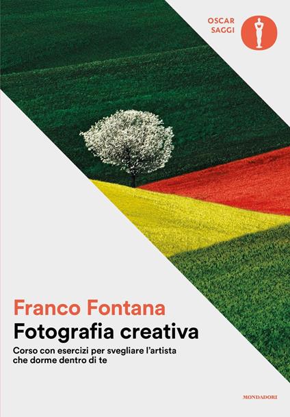 Fotografia creativa. Corso con esercizi per svegliare l'artista che dorme dentro di te. Ediz. a colori - Franco Fontana - copertina