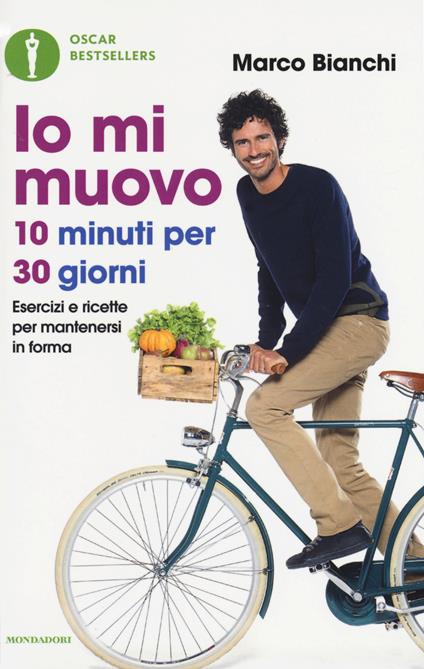 Io mi muovo. 10 minuti per 30 giorni: esercizi e ricette per mantenersi in forma - Marco Bianchi - copertina