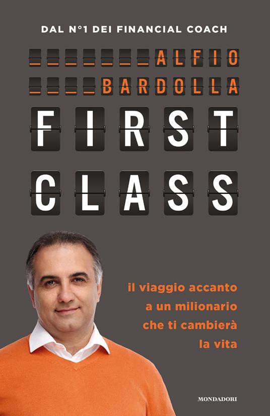 First Class. Il viaggio accanto a un milionario che ti cambierà la vita - Alfio Bardolla - copertina