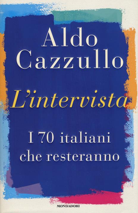 L' intervista. I 70 italiani che resteranno - Aldo Cazzullo - copertina