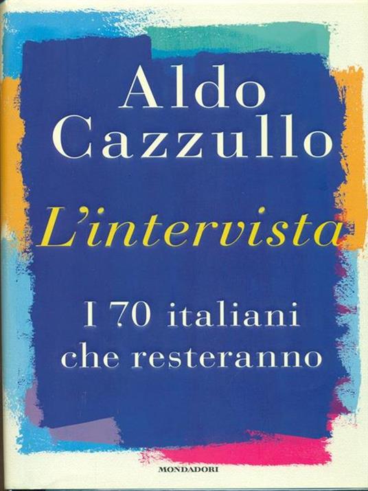 L' intervista. I 70 italiani che resteranno - Aldo Cazzullo - 4