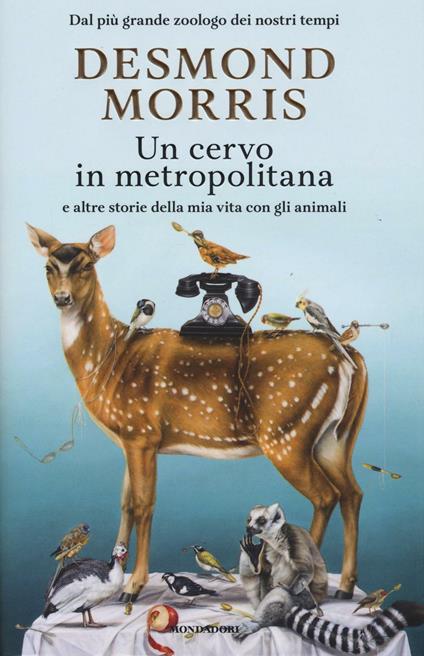 Un cervo in metropolitana e altre storie della mia vita con gli animali - Desmond Morris - copertina