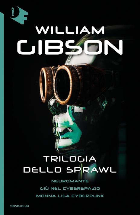 Trilogia dello Sprawl: Neuromante-Giù nel cyberspazio-Monna Lisa cyberpunk - William Gibson - 2