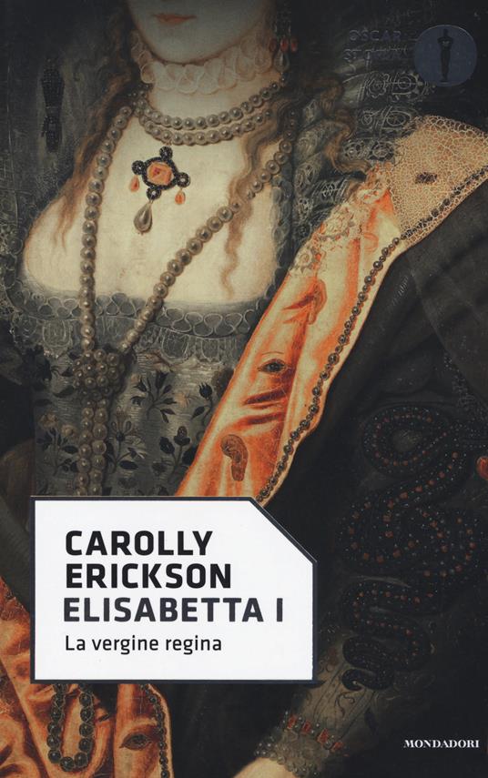 Elisabetta I. La vergine regina - Carolly Erickson - copertina