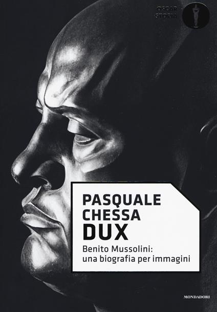 Dux. Benito Mussolini: una biografia per immagini - Pasquale Chessa - copertina