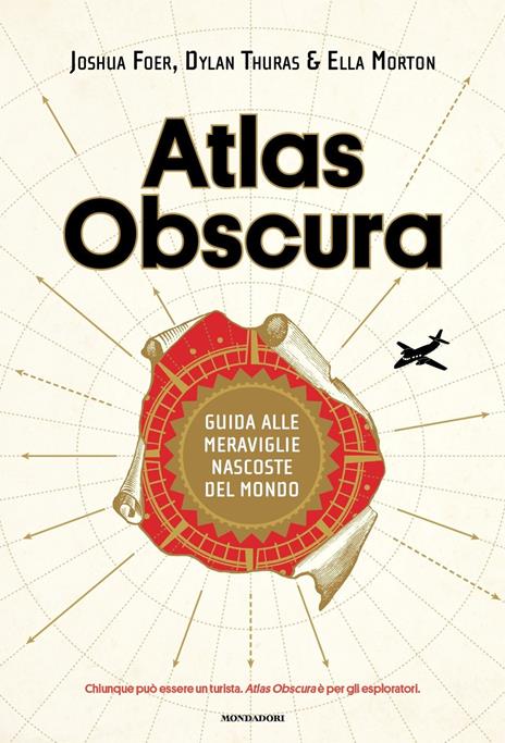 Atlas Obscura. Guida alle meraviglie nascoste del mondo. Ediz. a colori - Joshua Foer,Dylan Thuras,Ella Morton - copertina