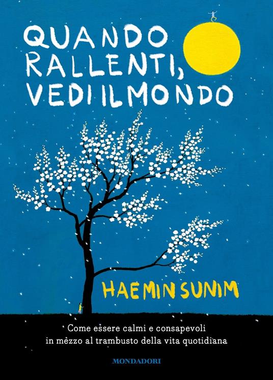 Quando rallenti, vedi il mondo. Come essere calmi e consapevoli in mezzo al trambusto della vita quotidiana - Haemin Sunim - copertina