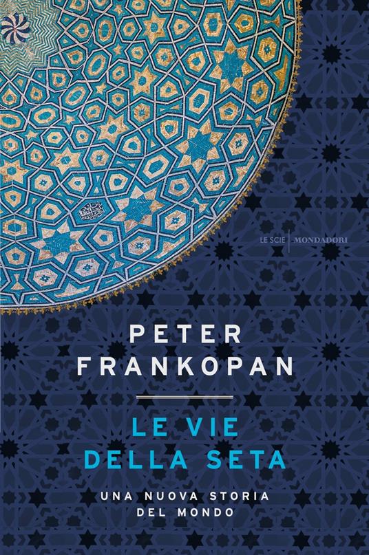 Le vie della seta. Una nuova storia del mondo - Peter Frankopan - copertina