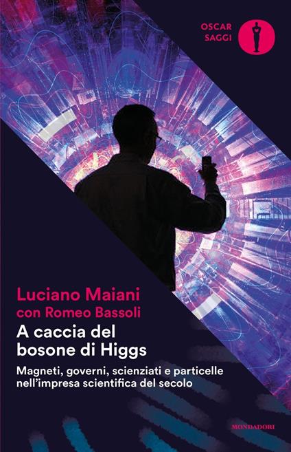 A caccia del bosone di Higgs. Magneti, governi, scienziati e particelle nell'impresa scientifica del secolo - Luciano Maiani,Romeo Bassoli - copertina