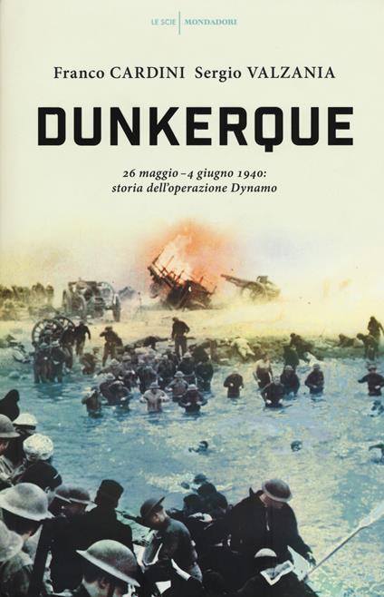 Dunkerque. 26 maggio-4 giugno 1940: storia dell'operazione Dynamo - Franco Cardini,Sergio Valzania - copertina