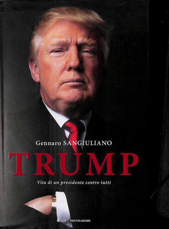 Trump. Vita di un presidente contro tutti