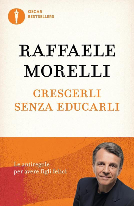 Crescerli senza educarli. Le antiregole per avere figli felici - Raffaele Morelli - copertina