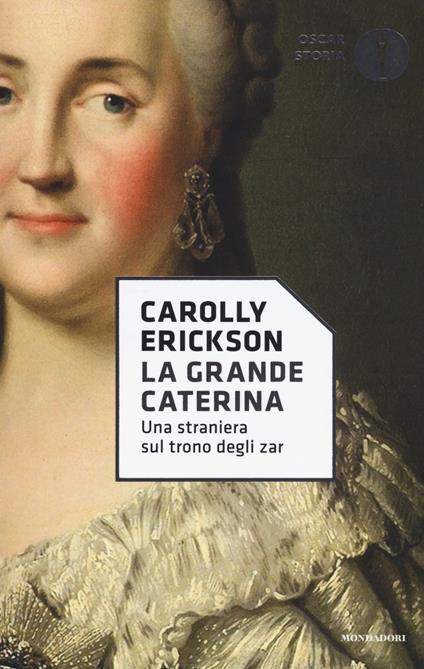 La grande Caterina. Una straniera sul trono degli zar - Carolly Erickson - copertina