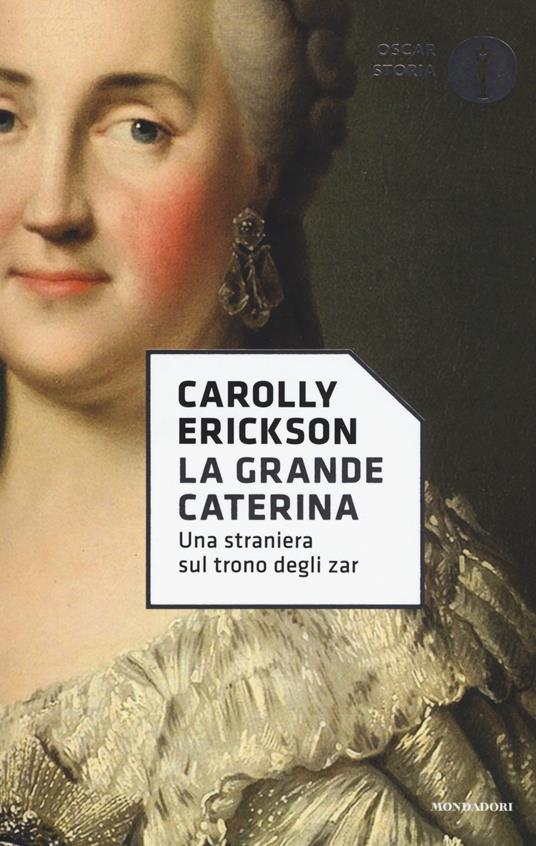 La grande Caterina. Una straniera sul trono degli zar - Carolly Erickson - copertina