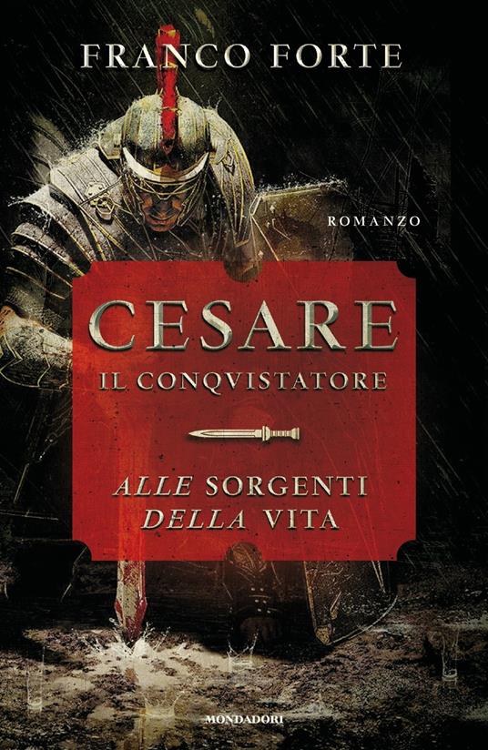 Cesare il conquistatore. Alle sorgenti della vita - Franco Forte - copertina