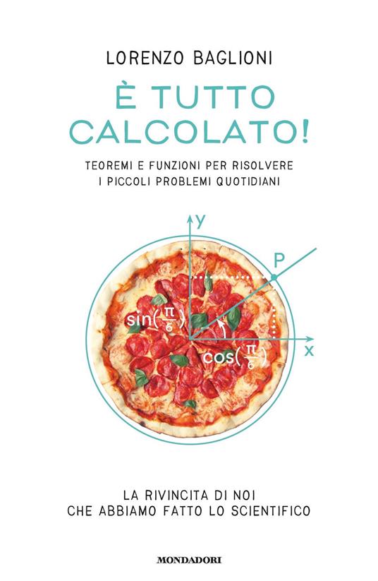 È tutto calcolato! Teoremi e funzioni per risolvere i piccoli problemi quotidiani - Lorenzo Baglioni - copertina