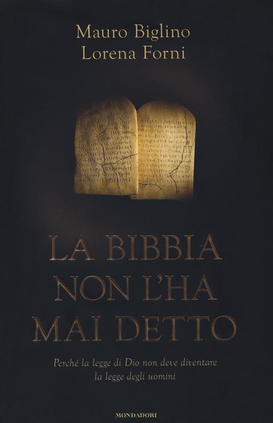 La Bibbia non l'ha mai detto. Perché la legge di Dio non deve diventare la legge degli uomini - Mauro Biglino,Lorena Forni - copertina