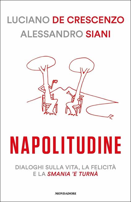 Napolitudine. Dialoghi sulla vita, la felicità e la smania 'e turnà - Luciano De Crescenzo,Alessandro Siani - copertina