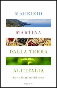 Dalla terra all'Italia. Storie dal futuro del Paese - Maurizio Martina - copertina