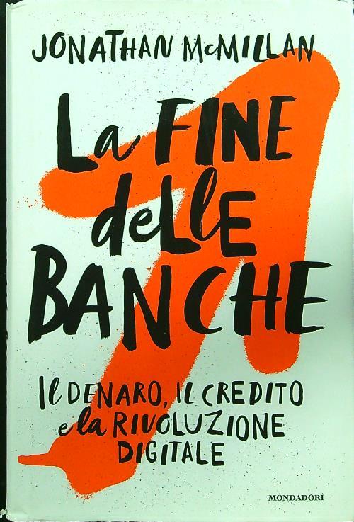 La fine delle banche. Il denaro, il credito e la rivoluzione digitale