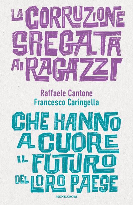 La corruzione spiegata ai ragazzi che hanno a cuore il futuro del loro paese - Raffaele Cantone,Francesco Caringella - copertina