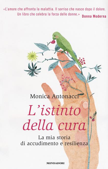 L' istinto della cura. La mia storia di accudimento e resilienza - Monica Antonacci - copertina