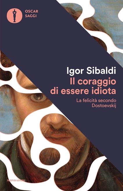 Il coraggio di essere idiota. La felicità secondo Dostoevskij - Igor Sibaldi - copertina