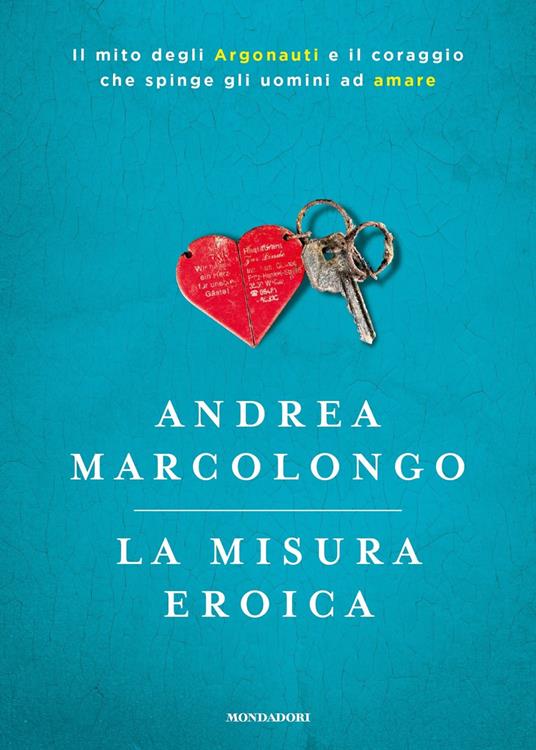 La misura eroica. Il mito degli argonauti e il coraggio che spinge gli uomini ad amare - Andrea Marcolongo - copertina
