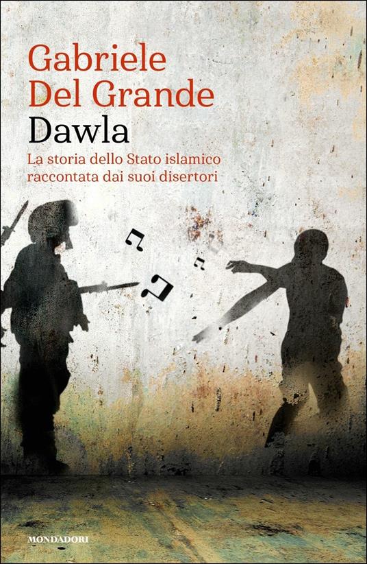 Dawla. La storia dello Stato islamico raccontata dai suoi disertori - Gabriele Del Grande - copertina