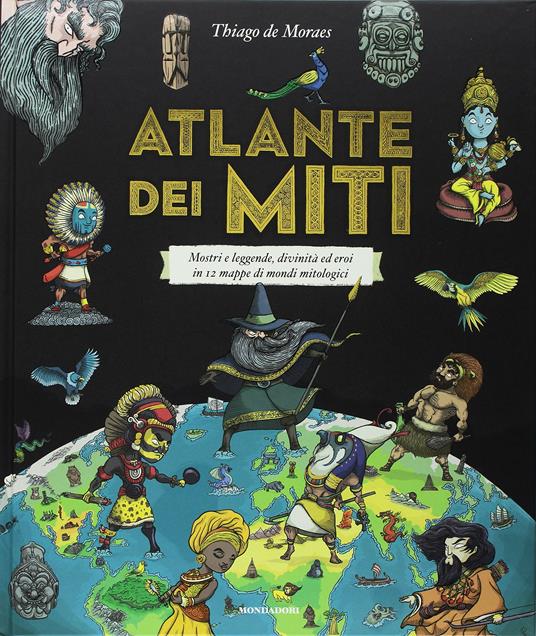 Atlante dei miti. Mostri e leggende, divinità ed eroi in 12 mappe di mondi mitologici. Ediz. a colori - Thiago de Moraes - copertina