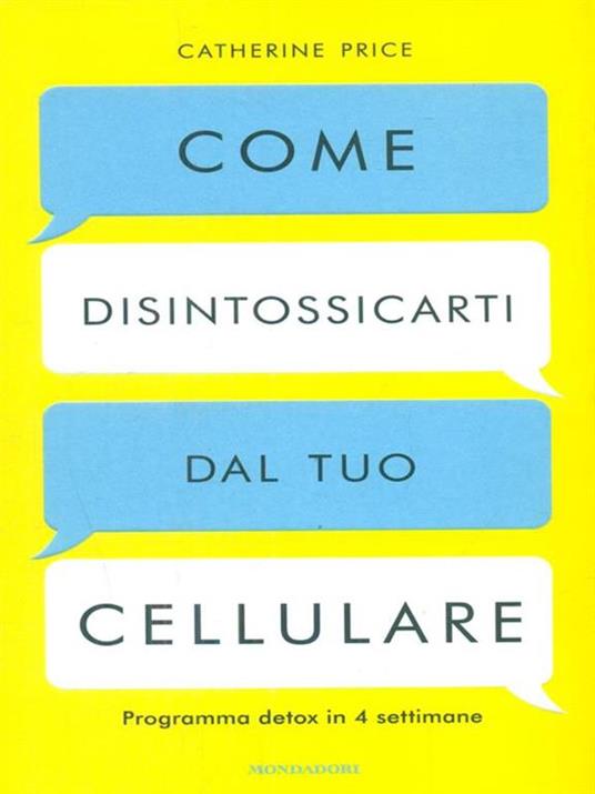 Come disintossicarti dal tuo cellulare. Programma detox in 4 settimane - Catherine Price - 3