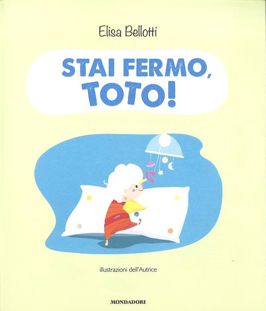 Stai fermo, Toto! Ediz. a colori - Elisa Bellotti - 2